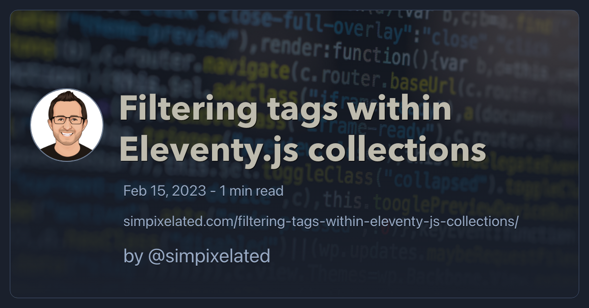 Filtering tags within Eleventy.js collections - simpixelated.com